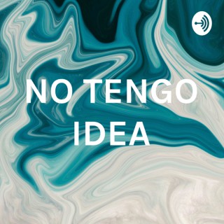 NO TENGO IDEA