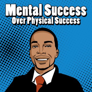 Mental Success Over Physical Success