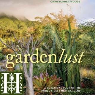 GardenLust: A Botanical Tour of the World's Best New Gardens