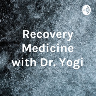 Recovery Medicine with Dr. Yogi