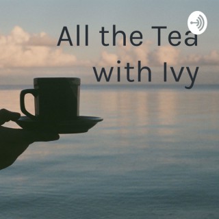 All the Tea with Ivy