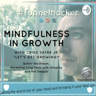 Mindfulness in Growth - Gettin the Dream, Marketing Long-Term with Integrity and Fulfillment