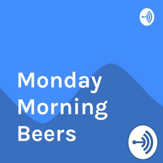 Monday Morning Beers