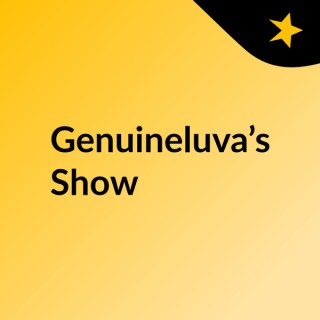 Genuineluva’s Show