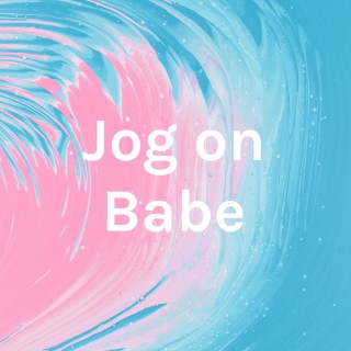Jog on Babe