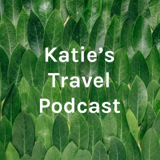 Katie's Travel Podcast