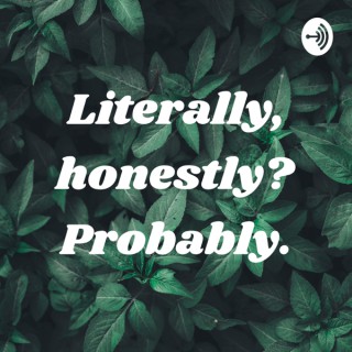Literally, honestly? Probably.