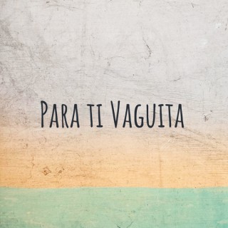 Para ti Vaguita