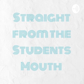 Straight from the Students Mouth