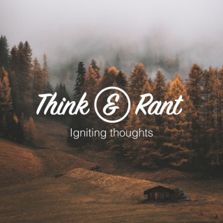 Think and Rant