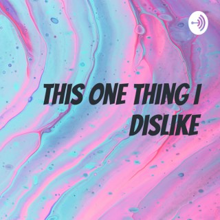 This one thing I dislike
