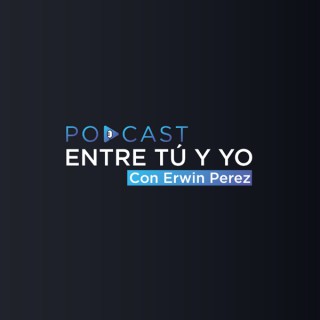 "Entre tú y yo. Con Erwin Pérez"