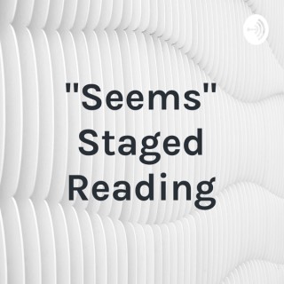 "Seems" Staged Reading