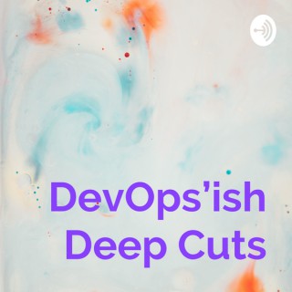 DevOps'ish Deep Cuts