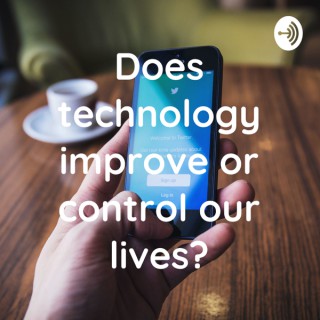 Does technology improve or control our lives?