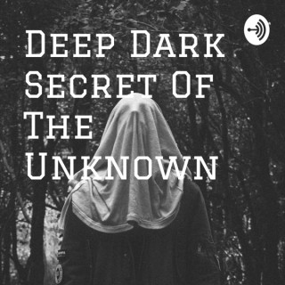 Deep Dark Secret Of The Unknown