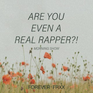 Are you even a real rapper?