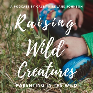 Raising Wild Creatures Podcast