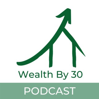 Wealth By 30 Podcast