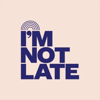 I'm Not Late