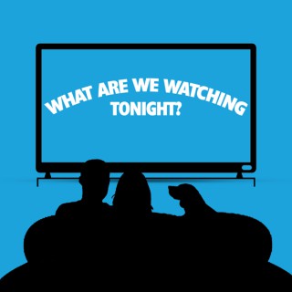 What Are We Watching Tonight?