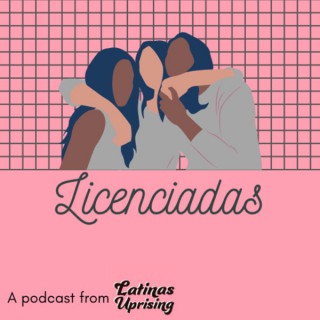 Licenciadas Podcast from Latinas Uprising