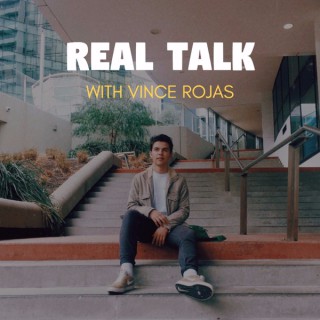 REAL TALK WITH VINCE ROJAS