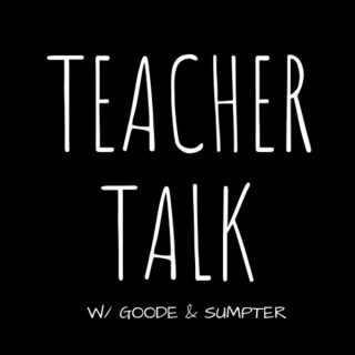 Teacher Talk with Goode and Sumpter