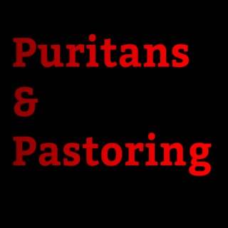 Puritans and Pastoring Podcast