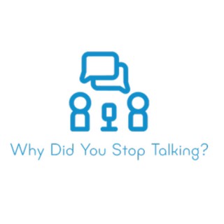 Why Did You Stop Talking?