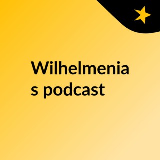 Wilhelmenia's podcast