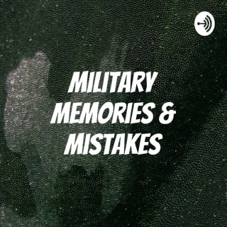 Military Memories & Mistakes