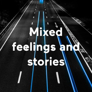 Mixed feelings and stories