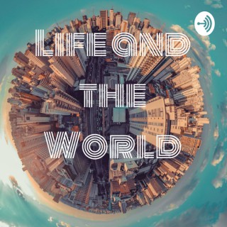 Life and the World