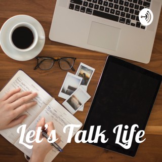 Let’s Talk Life