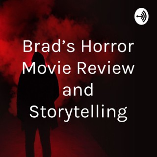 Brad’s Horror Movie Review and Storytelling