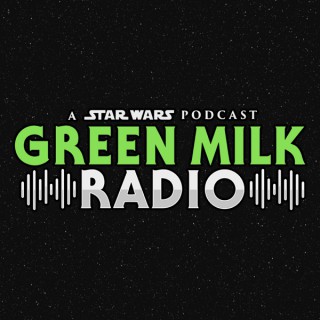 Green Milk Radio: A Star Wars Podcast