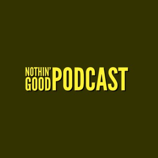 Nothin' Good Podcast