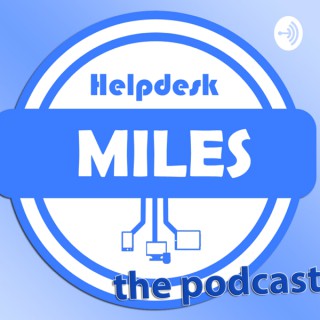 Helpdesk Miles the Podcast