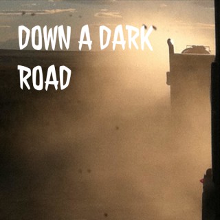 DOWN A DARK ROAD