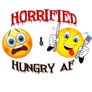 Horrified & Hungry AF