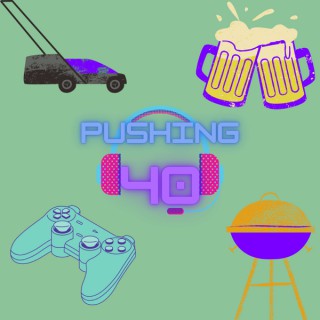 Pushing 40 Podcast