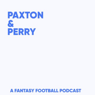 Paxton & Perry: A Fantasy Football Podcast