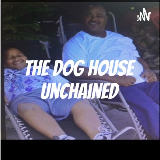 The Dog House Unchained
